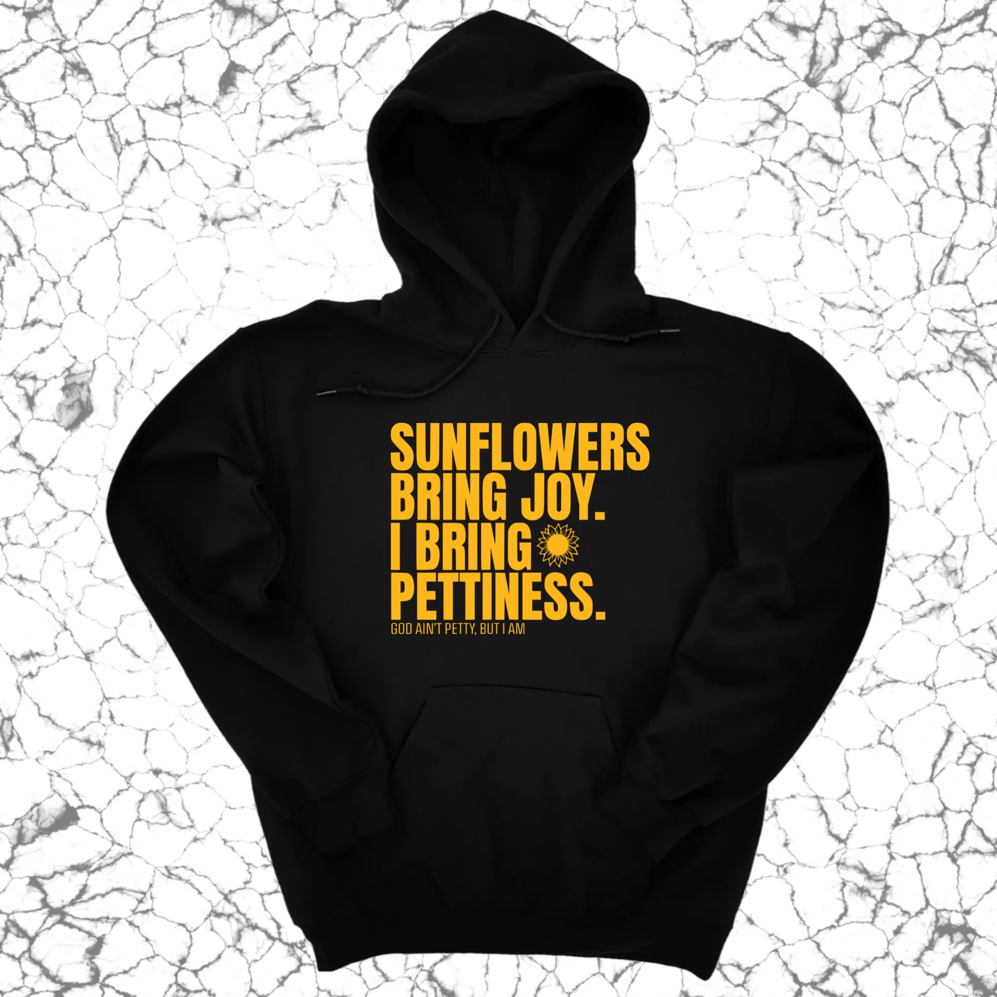 Sunflowers bring joy. I bring Pettiness Unisex Hoodie